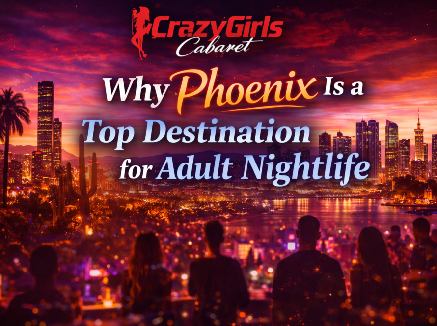 Why Phoenix Is a Top Destination for Adult Nightlife