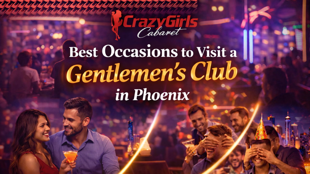 Best Occasions to Visit a Gentlemens Club in Phoenix