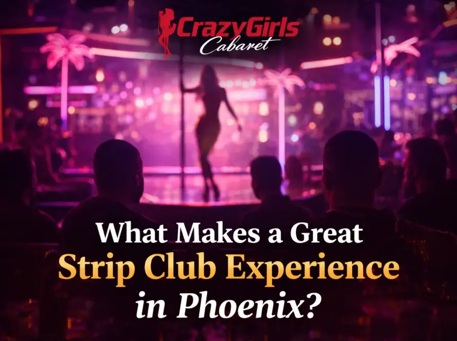 What Makes a Great Strip Club Experience in Phoenix